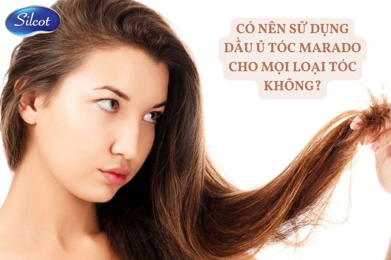 Có nên sử dụng dầu ủ tóc Marado cho mọi loại tóc không